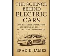 The Science Behind Electric Cars: How Batteries and Motors Are Changing the Future of Transportation