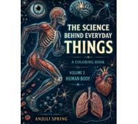 The Science Behind Everyday Things: A Coloring Book Volume 2 - Human Body, An Anatomy Coloring Book for Kids, Teenager and Adults