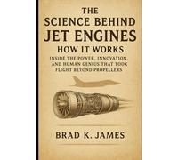 The Science Behind Jet Engines: How It Works Subtitle: Inside the Power, Innovation, and Human Genius That Took Flight Beyond Propellers