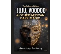 The Science Behind Juju, Voodoo & Other African Dark Magic