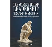 The Science Behind Leadership Transformation: Evidence Based Principles for Leading Organizations