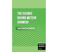 The Science Behind Meteor Showers - Understanding the Phenomenon