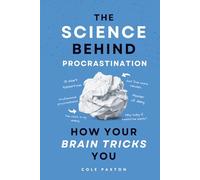 The Science behind Procrastination: How your Brain tricks you