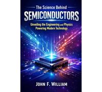 The Science Behind Semiconductors: Unveiling the Engineering and Physics Powering Modern Technology