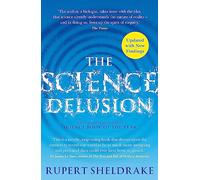 The Science Delusion: Freeing the Spirit of Enquiry (NEW EDITION)