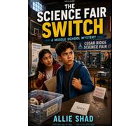 The Science Fair Switch: A Middle School Mystery