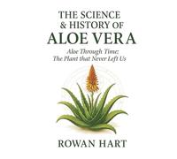 The Science & History of Aloe Vera: Aloe Through Time, The Plant that Never Left Us