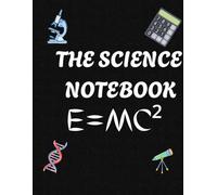 The science notebook: Exploring the Wonders of Science: Notes, Discoveries, and Ideas