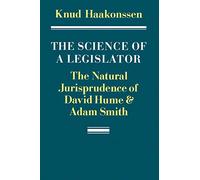 The Science of a Legislator: The Natural Jurisprudence of David Hume & Adam Smith
