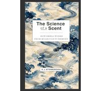 The Science of a Scent: How smell works, from molecule to memory