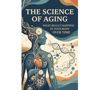 The Science of Aging: What Really Happens in Your Body Over Time