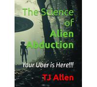 The Science of Alien Abduction: Your Uber is Here!!!: 221