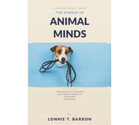 The Science of Animal Minds: A Plain English Guide to Understanding Animal Cognition, Intelligence, and What Your Pet Is Actually Thinking