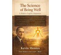The Science of Being Great: A Modern English Adaptation: Wallace D. Wattles' Complete Classic on Greatness, Character and the Four Practices That ... Reader, Completing the Wattles Trilogy