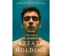 The Science of Breath Holding: Learn the Physiology, Safety, and Training Behind Effective Breath Holds