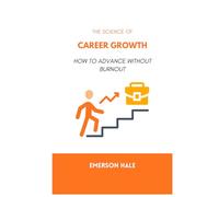The Science of Career Growth: How to Advance Without Burnout