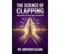 THE SCIENCE OF CLAPPING: How One Simple Act Spreads Energy, Happiness, and Connection