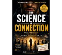THE SCIENCE OF CONNECTION: Master Communication, Build Confidence, and Create Relationships That Last: 3