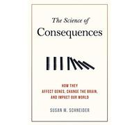 The Science of Consequences: How They Affect Genes, Change the Brain, and Impact Our World by Schneider, Susan M. (2012) Paperback