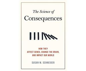 The Science of Consequences: How They Affect Genes, Change the Brain, and Impact Our World by Schneider, Susan M. (2012) Paperback
