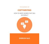 The Science of Copywriting: How to Write Words That Sell Naturally