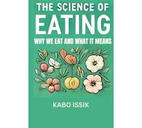 THE SCIENCE OF EATING: WHY WE EAT AND WHAT IT MEANS