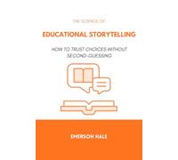 The Science of Educational Storytelling: How to Teach Through Narrative