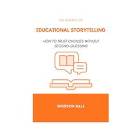 The Science of Educational Storytelling: How to Teach Through Narrative