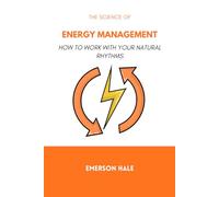 The Science of Energy Management: How to Work With Your Natural Rhythms