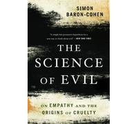 The Science of Evil: On Empathy and the Origins of Cruelty