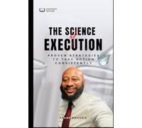 The Science of Execution: Proven Strategies to Take Action Consistently