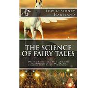 The Science of Fairy Tales: On the Roots of Faith and the Suspension of Disbelief. An Inquiry into Fairy Mythology