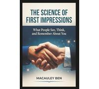 The Science of First Impressions: What People See, Think, and Remember About You: 3