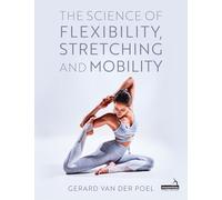 The Science of Flexibility, Stretching and Mobility
