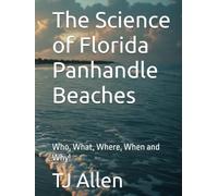 The Science of Florida Panhandle Beaches: Who, What, Where, When and Why!