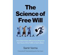 The Science of Free Will: How Determinism Affects Everything from the Future of Ai to Traffic to God to Bees
