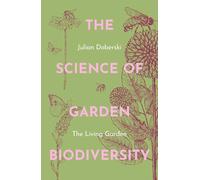 The Science of Garden Biodiversity: The Living Garden by Dr. Julian Doberski
