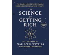 The Science of Getting Rich: A fully annotated version with modern insights for the 21st century reader