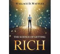 The Science of Getting Rich: A Proven System for Wealth, Success Mindset, and Financial Abundance in the Modern World
