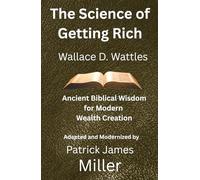 The Science of Getting Rich: Ancient Biblical Wisdom for Modern Wealth Creation