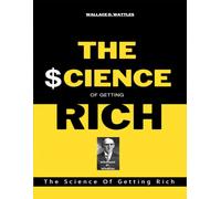 THE SCIENCE OF GETTING RICH: Intended for the men and women whose most pressing need is for money
