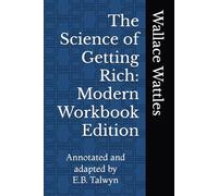 The Science of Getting Rich: Modern Workbook Edition: Annotated and Adapted by E.B. Talwyn