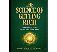 THE SCIENCE OF GETTING RICH: Modernized for 2026 - Practical Steps to Real Wealth