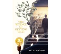 The Science of Getting Rich: The 1910 Self-Help Classic on Wealth, Manifestation and Financial Freedom