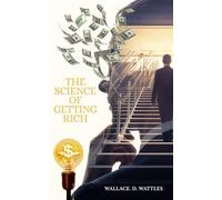 The Science of Getting Rich: The 1910 Self-Help Classic on Wealth, Manifestation and Financial Freedom