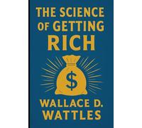 The Science of Getting Rich: The Classic Blueprint for Financial Growth and Abundance