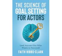 The Science of Goal Setting for Actors: (and Anyone Else Who Wants to Succeed)