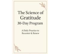 The Science of Gratitude 30-Day Program: A Dailly Practice to Recenter & Renew