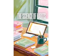 The Science of Habits: A Practical Guide to Building Lasting Routines