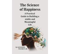 The Science of Happiness:: A Practical Guide to Building a Stable And Meaning Life